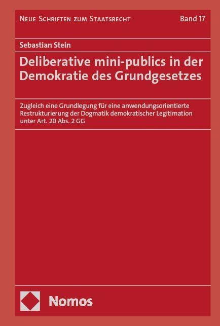 Deliberative mini-publics in der Demokratie des Grundgesetzes: Zugleich eine Grundlegung für eine anwendungsorientierte Restrukturierung der Dogmatik ... 20 Abs. 2 GG (Neue Schriften zum Staatsrecht)
