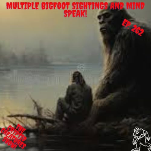 Multiple Bigfoot Sightings and Mindspeak! EP. 262