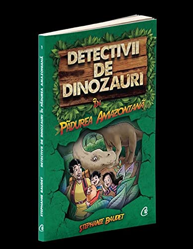 Detectivii De Dinozauri In Padurea Amazoniana. Cartea Intai