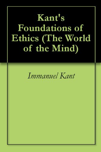 Kant's Foundations of Ethics (The World of the Mind)