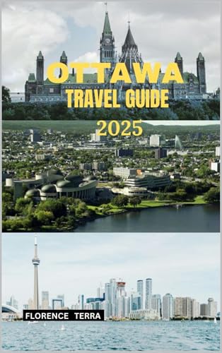 OTTAWA TRAVEL GUIDE 2025 (Roam Free 2025: A Global Travel Guide Book 33)