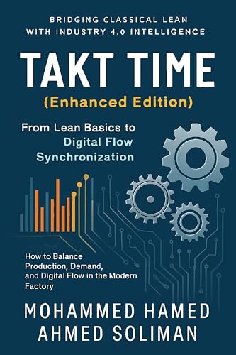 Takt Time (Enhanced Edition): From Lean Basics to Digital Flow Synchronization (Lean Foundations & Advanced AI Applications Series)