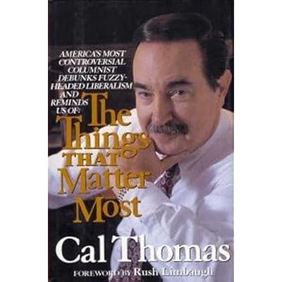 The Things That Matter Most: The Controversial, Thought-Provoking Bestseller &ndash; A Syndicated Columnist on Why We Have Lost Sight of Our Values