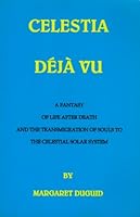 Celestia Deja  Vu: A Fantasy of Life After Death and the Transmigration of Souls to the Celestial Solar System 0968038409 Book Cover
