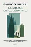 Lezioni di cammino. Dieci cose che ho imparato viaggiando a piedi