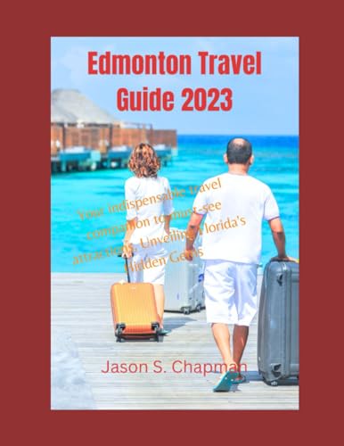 Edmonton Travel Guide 2023: Your indispensable travel companion to must-see attractions, Unveiling Florida's Hidden Gems