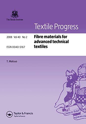 Fibre Materials for Advanced Technical Textiles (Textile Progress Book 40)