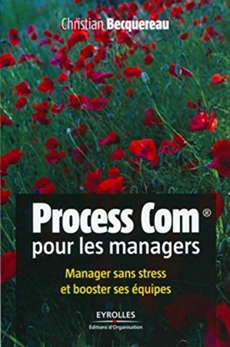 Process com pour les managers manager sans stress et booster ses equipes (ED ORGANISATION)