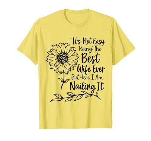 Its Not Easy Being The Best Wife Ever Funny Wife Mothers Day T-Shirt