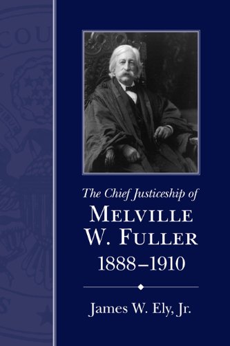The Chief Justiceship of Melville W. Fuller, 1888-1910 (Chief Justiceships of the United States Supr