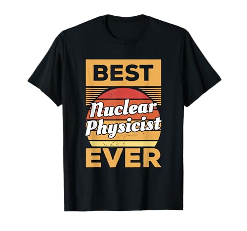 Vintage Best Nuclear Physicist Ever Nuclear Physics T-Shirt