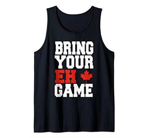 Bring Your Eh Game Funny Go Canada Patriotic Canadian Tank Top