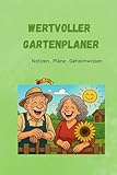 Wertvoller Gartenplaner: Notizbuch für Hobbygärtner und Gartenfreunde mit Geheimtipps und unnützem Wissen, Eintrage- und Skizzenmöglichkeiten zur ... ca. A5, 51 Seiten, Geschenkebuch, Taschenbuch