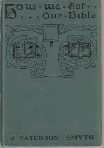 How We Got Our Bible 1915, Copyright 1912, 1899 B001A3Y1OM Book Cover