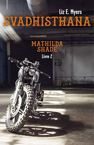 Télécharger Svadhisthana: Mathilda Shade - Livre 2 livre En ligne