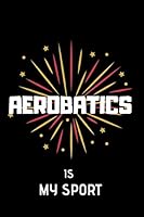 Aerobatics Is My Sport : Lined Notebook 1671942329 Book Cover