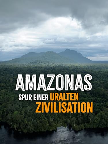 Amazonas - Spuren einer uralten Zivilisation