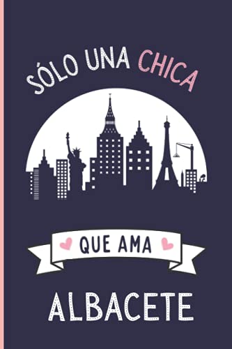 Solo una chica que ama Albacete: Diario Personal Para tomando notas, Un Regalo Original y Divertido Para Los Amantes De Albacete la ciudad española