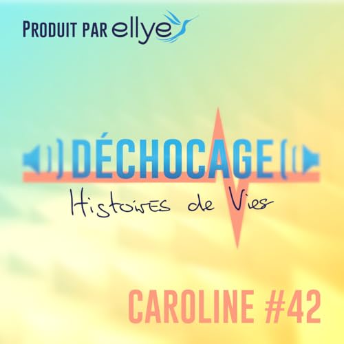D&eacute;chocage #42 : Caroline