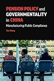 Pension Policy and Governmentality in China: Manufacturing Public Compliance