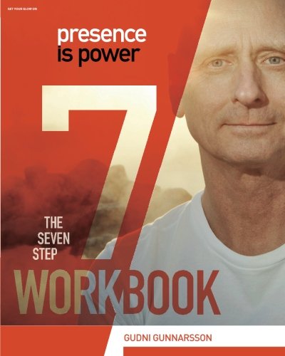 Presence Is Power: The Seven Step Workbook: Volume 1