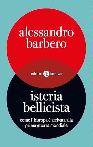 Isteria Bellicista. Come l ‘Europa è arrivata alla Prima Guerra Mondiale [Gratis con l'acquisto di uno o più articoli della Promozione Storia]