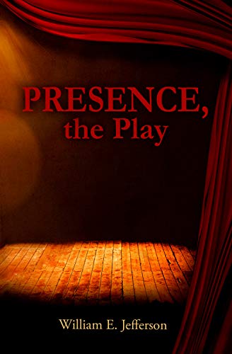 Presence, the Play by [William Jefferson]