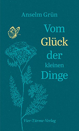 Vom Glück der kleinen Dinge - Anselm Grün Gebunden
