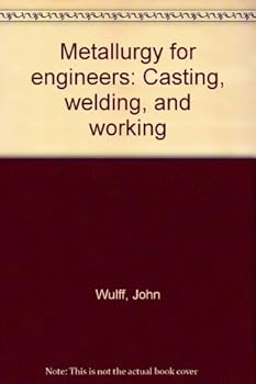 Hardcover Metallurgy For Engineers Casting, Welding, and Working Book