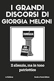 I grandi discorsi di Giorgia Meloni: Il silenzio, ma in tono patriottico (Italian Edition)