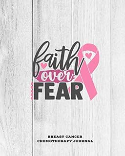 Faith Over Fear, Breast Cancer Chemotherapy Journal: Cancer Medical Treatment Cycle Record Book, Track Side Effects, Appointments Diary, Chemo Gift, Notebook