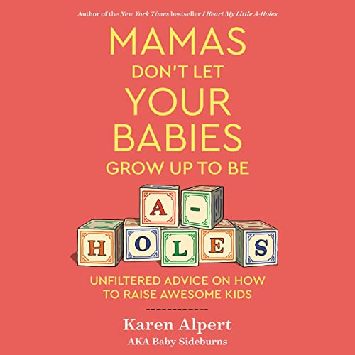 Mamas Don't Let Your Babies Grow Up to Be A-Holes by Karen Alpert episode artwork