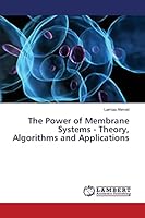 The Power of Membrane Systems - Theory, Algorithms and Applications 3659780456 Book Cover