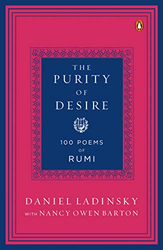 The Purity of Desire: 100 Poems Inspired by Rumi