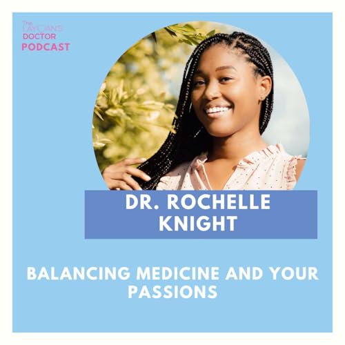Balancing Medicine And Your Passions With Dr. Rochelle Knight