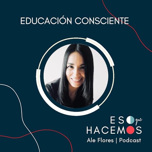 Educaci&oacute;n consciente: Integrar la autoobservaci&oacute;n y la autorregulaci&oacute;n como herramientas de vida | con Samantha De La Gala