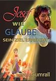 Josef: wie Glaube sein Ziel erreicht (German Edition)