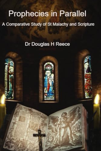 Prophecies in Parallel: A Comparative Study of St Malachy Papal Prophecy and Scripture