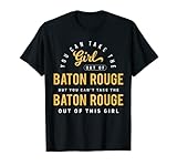 You Can Take The Girl Out Of Baton Rouge Louisiana Hometown T-Shirt