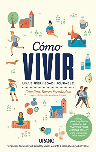 Cómo vivir una enfermedad incurable: Porque los caminos difíciles pueden llevarte a los lugares más hermosos (Crecimiento personal)