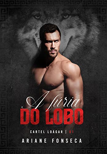 A fúria do lobo (Cartel Loágar Livro 1)