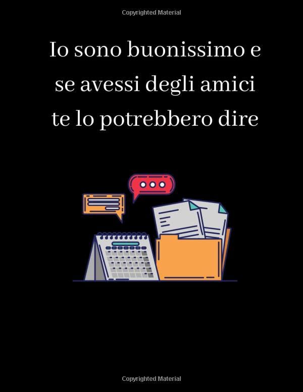 Io sono buonissimo e se avessi degli amici te lo potrebbero dire: Quaderno a quadretti con frase divertente. Regalo scherzo per collega,Ideale per ... amici.(A4, 110 pagine, copertina divertente)