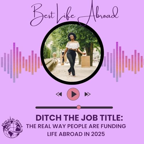 Ditch the Job Title: The REAL Way People Are Funding Life Abroad in 2025 cover art