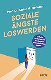 Soziale Ängste loswerden: Einfache Strategien, um wieder gern unter Menschen zu sein (German Edition)...