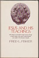 Jesus and His teachings;: Who Jesus is and what He taught as seen through a careful study of the nature, trustworthiness and content of the Synoptic Gospels 0805413332 Book Cover