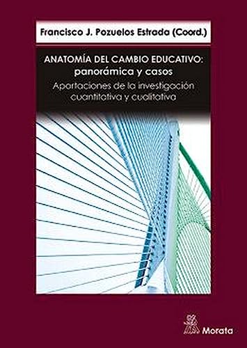 ANATOMÍA DEL CAMBIO EDUCATIVO: PANORÁMICA Y CASOS. APORTACIONES DE LA INVESTIGACIÓN CUANTITATIVA Y CUALITATIVA (SIN COLECCION)