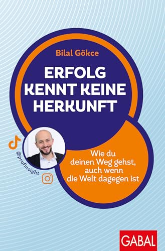 Erfolg kennt keine Herkunft: Wie du deinen Weg gehst, auch wenn die Welt dagegen ist (Dein Erfolg)