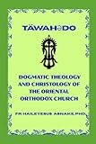 Täwahədo: Dogmatic Theology and Christology of the Oriental Orthodox Church (EOTC Patristic Bible Commentaries)