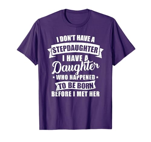 Stepfather daughter born before met her Stepdaughter T-Shirt