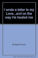 I wrote a letter to my Love...and on the way He healed me 0620305746 Book Cover